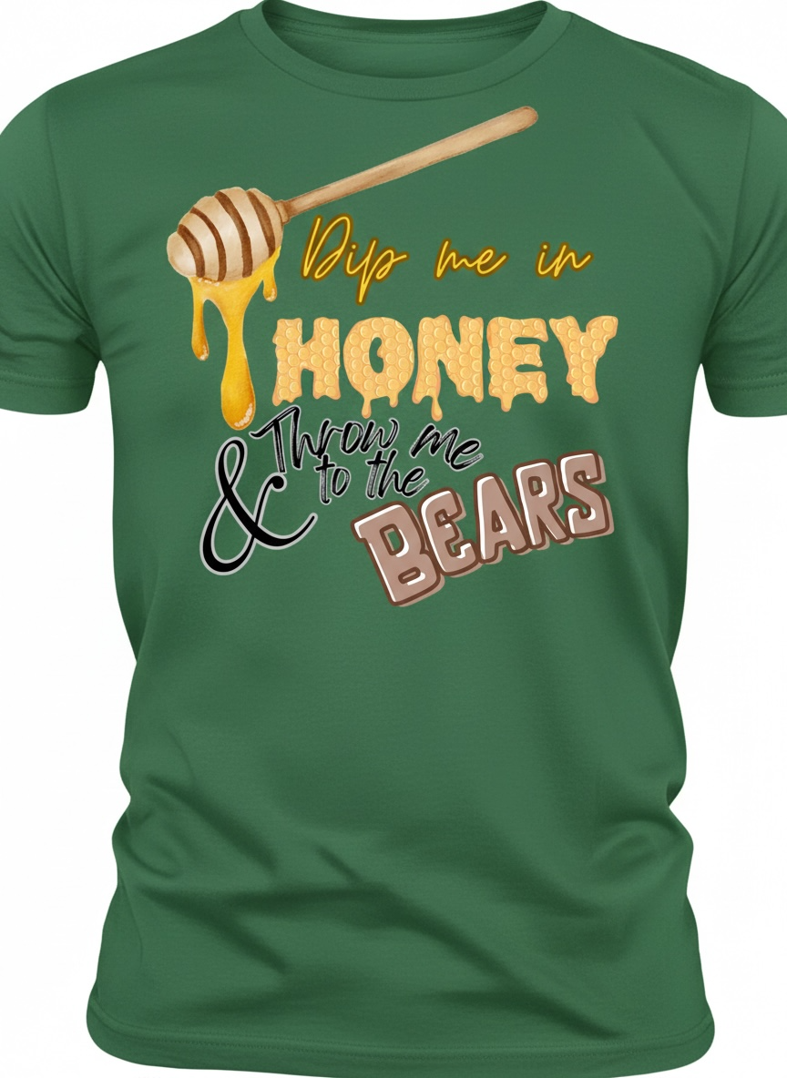 Dip Me in Honey & Throw Me to the Bears Tshirt
